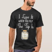 I Love It When You Put The Tip In Bartender Shirt (Voorkant)