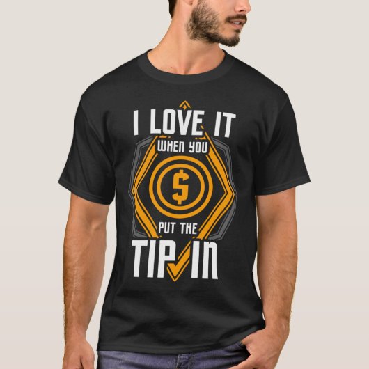 I Love It When You Put The Tip In  Bartender T-shirt (Voorkant)