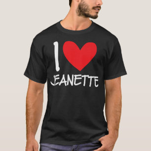 I Love Jeanette Name Personalized Girl Woman BFF H T-shirt