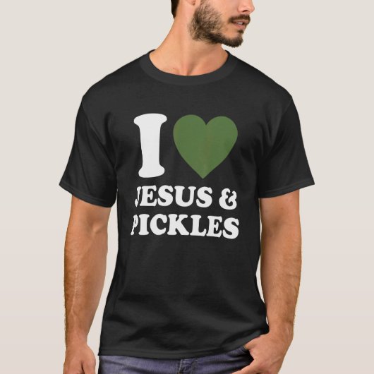 I Love Jesus & Cucumber Pickles   Saying Pickle   T-shirt (Voorkant)