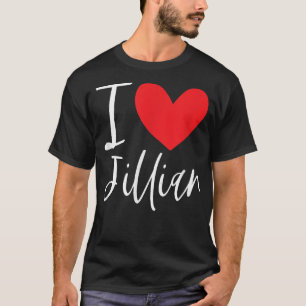 I Love Jillian Name Personalized Girl Woman BFF T-shirt