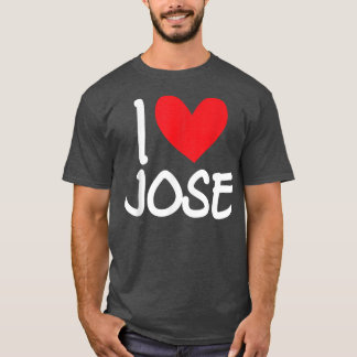 I Love Jose Name Personalized Men Guy BFF Friend H T-shirt