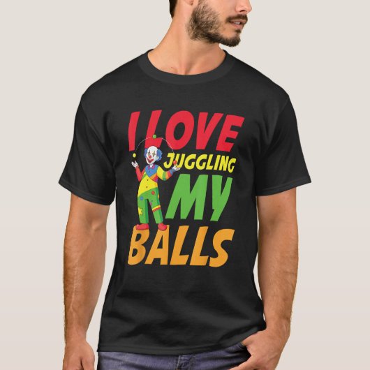 I Love Juggling My Balls for a Clown T-shirt (Voorkant)