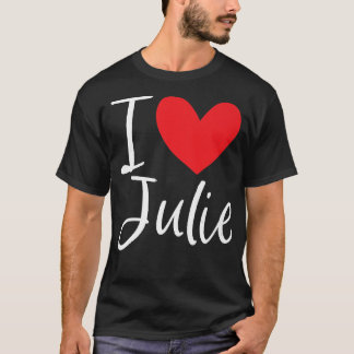 I Love Julie Name Personalized Girl Woman BFF Juli T-shirt