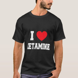 I Love Ketamine T-shirt