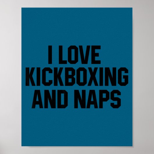 I Love Kickboxing And Naps Shirt Funny Kickbox Say Poster (Voorkant)