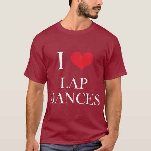 I Love Lap Dances T-shirt (Voorkant)