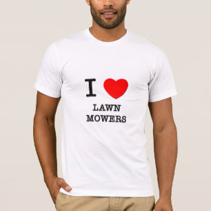 I Love Lawn Mowers T-shirt