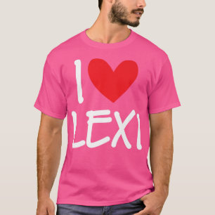 I Love Lexi Name Personalized Girl Woman BFF Frien T-shirt