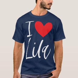I Love Lila Name Personalized Girl Woman BFF Frien T-shirt