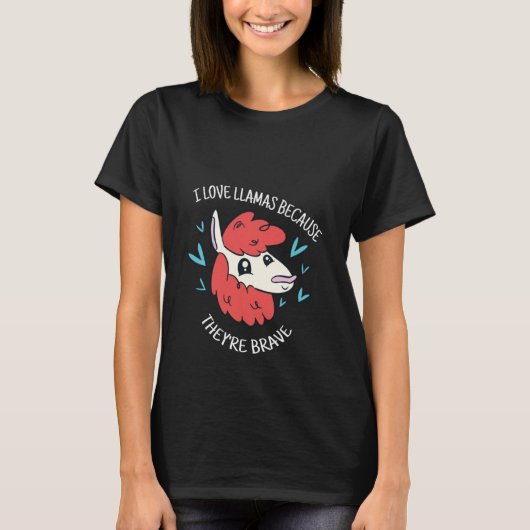 I Love Llamas Because They're Brave Cute  Llama Pr T-shirt (Voorkant)
