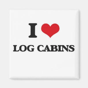 I Love Log Cabins Magneet