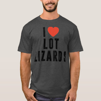 I Love Lot Lizards Truck driver gift Truck Truckin T-shirt