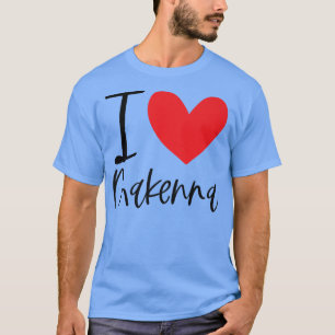 I Love Makenna Name Personalized Girl Woman BFF T-shirt