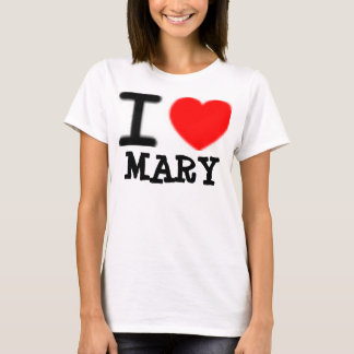 i love MARY T-shirt