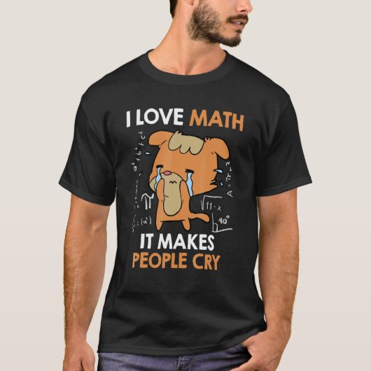 I love mathematics it makes people cry Maths teach T-shirt (Voorkant)