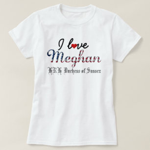 I Love Meghan HRH Duchess of Sussex T-shirt
