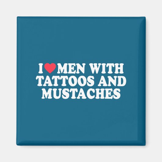I Love Men With Tattoos And Mustaches Funny Quote  Magneet (Voorkant)