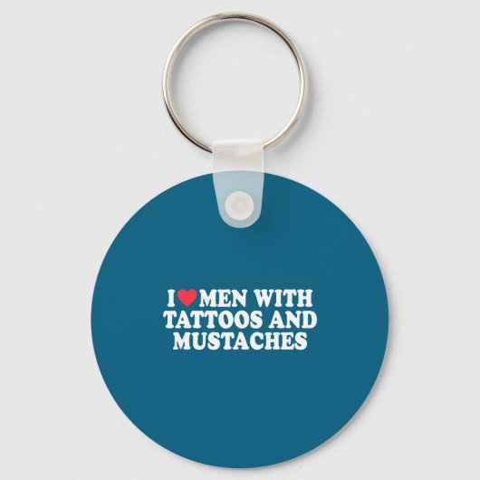 I Love Men With Tattoos And Mustaches Funny Quote  Sleutelhanger (Voorkant)