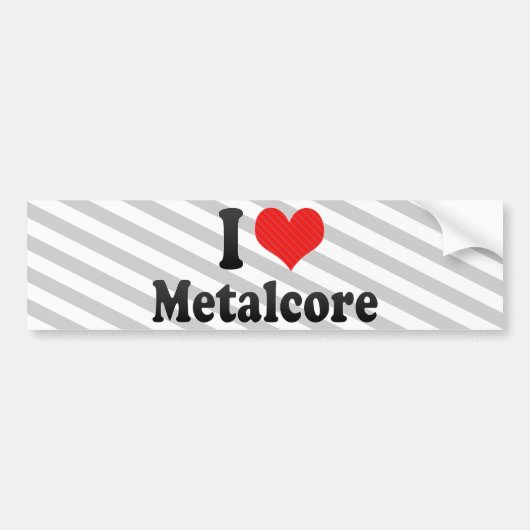 I Love Metalcore Bumpersticker (Voorkant)