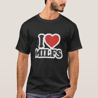 I Love MILFS T-shirt