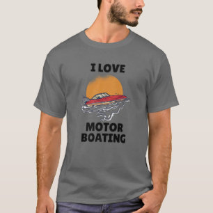 I Love Motor Boating I Heart Motorboating Funny Sp T-shirt