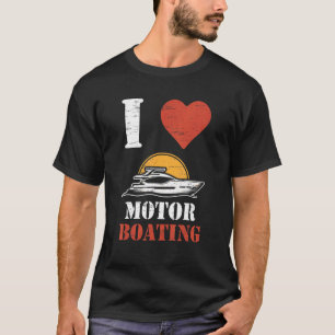 I Love Motor Boating Sailships Paddling Rowing Sai T-shirt