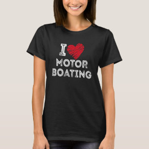 I Love Motor Boating T-shirt