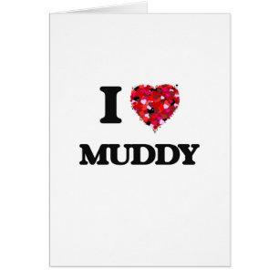 I Love Muddy
