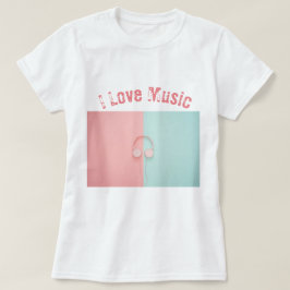 I Love Music T-Shirt