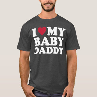 I Love My Baby Daddy family T-shirt