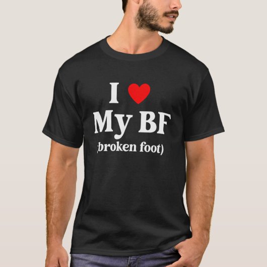 I Love My BF Broken Foot Quote T-shirt (Voorkant)