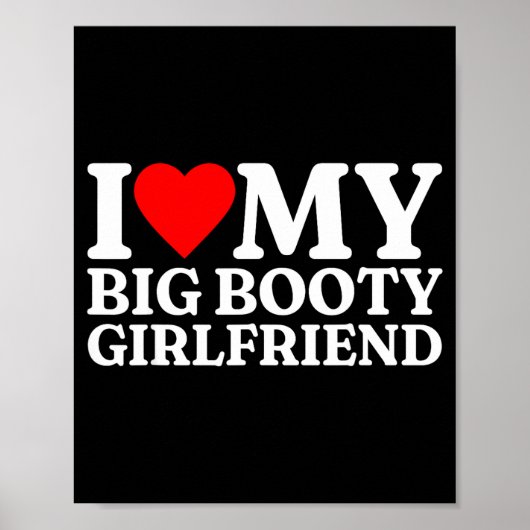I Love My Big Booty Girlfriend Heart My Big Booty  Poster (Voorkant)
