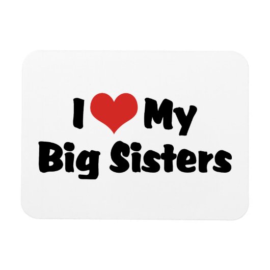 I Love My Big Sisters Magneet (Horizontaal)