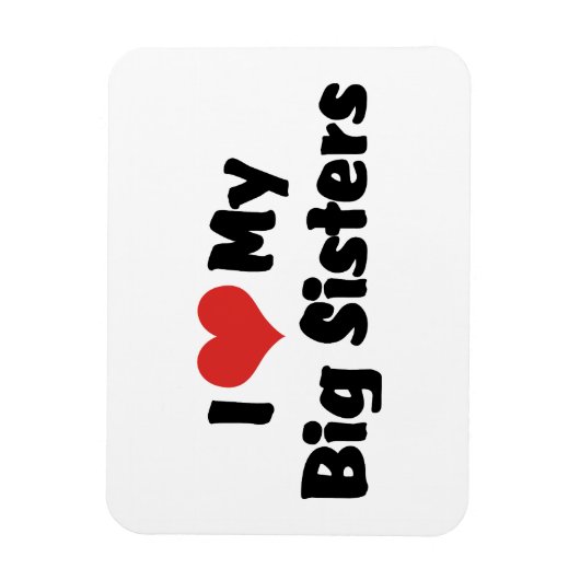 I Love My Big Sisters Magneet (Verticaal)