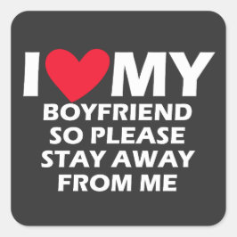I Love My Boyfriend So Please Stay Away From me Vierkante Sticker