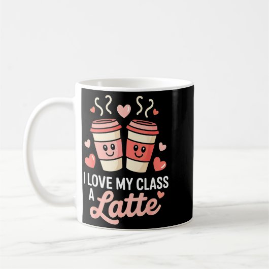 I Love My Cl A Latte Coffee Valentine Day Teachers Koffiemok (Links)
