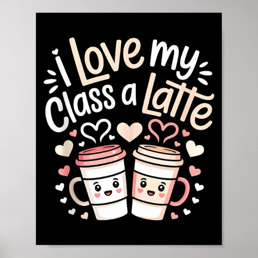 I Love My Cl A Latte Coffee Valentine Day Teachers Poster (Voorkant)