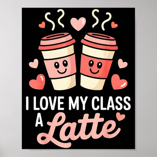 I Love My Cl A Latte Coffee Valentine Day Teachers Poster (Voorkant)