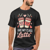 I Love My Cl A Latte Coffee Valentine Day Teachers T-shirt (Voorkant)