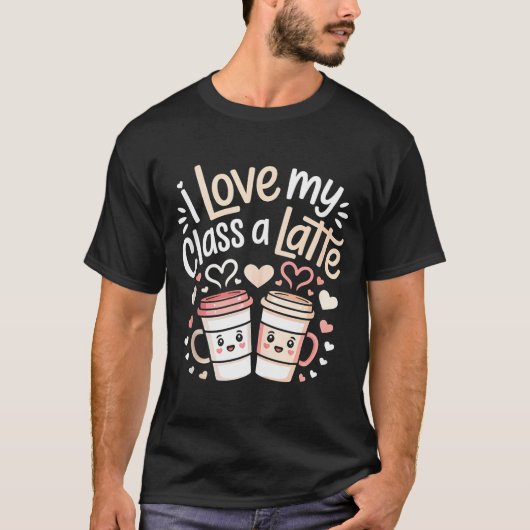 I Love My Cl A Latte Coffee Valentine Day Teachers T-shirt (Voorkant)