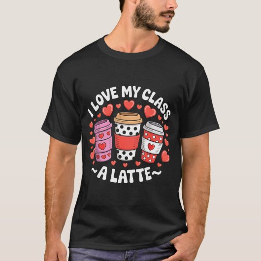 I Love My Cl A Latte Funny Valentines Day Teacher  T-shirt (Voorkant)