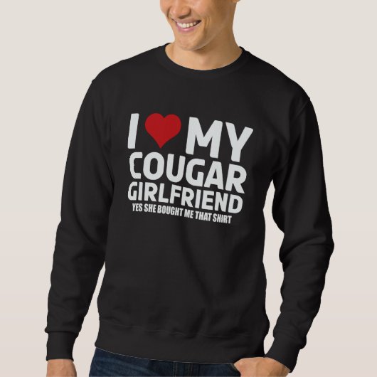 I Love My Cougar Girlfriend Yes She Bought Me This Trui (Voorkant)