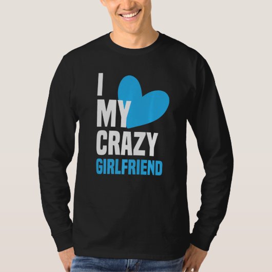 I Love My Crazy Girlfriend  I Heart My Girlfriend  T-shirt (Voorkant)