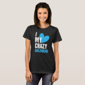 I Love My Crazy Girlfriend  I Heart My Girlfriend  T-shirt (Voorkant volledig)