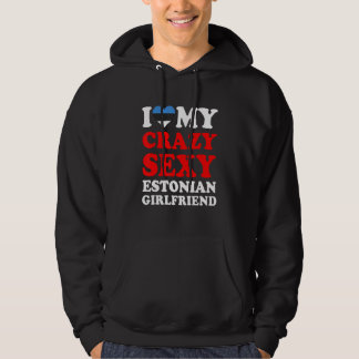 I love My Crazy Sexy Estonian Girlfriend Funny Hoodie