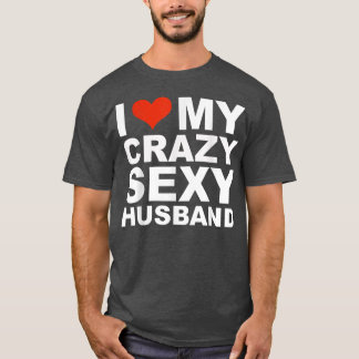 I love my crazy sey husband Valentine's Day gift  T-shirt