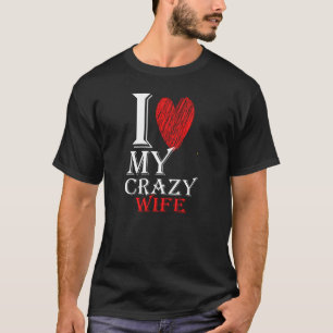 I Love My Crazy Wife met rood Schattige hart T-shirt