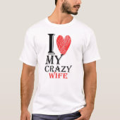 I Love My Crazy Wife met rood Schattige hart T-shirt (Voorkant)