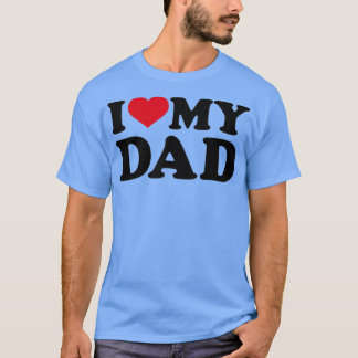 I love my dad t-shirt
